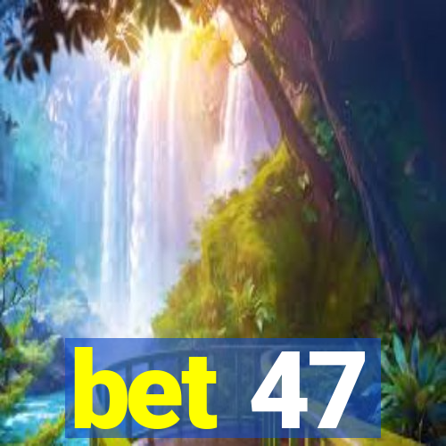 bet 47